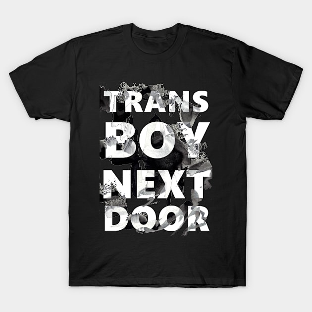 TRANS BOY NEXT DOOR T-Shirt by nihiloxnetwork